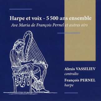 Harpe et voix - 5500 ans ensemble / François Pernel, Alexis Vassiliev