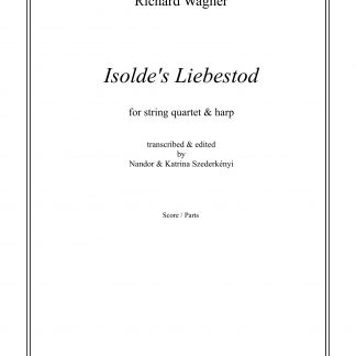 WAGNER Richard: Isolde's Liebestod (Partitur und Stimmen), Bearbeitung von Nandor und Katrina Szederkenyi für Streichquartett und Harfe