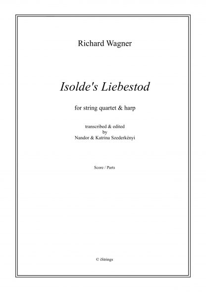 WAGNER Richard: Isolde's Liebestod (Partitur und Stimmen), Bearbeitung von Nandor und Katrina Szederkenyi für Streichquartett und Harfe