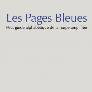 Les Pages Bleues : petit guide alphabétique de la harpe amplifiée