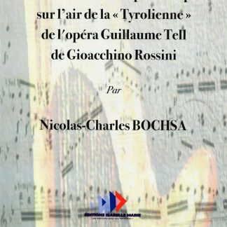 BOCHSA Nicolas-Charles : Grandes variations pour harpe sur l'air de la "Tyrolienne" de l'opéra Guillaume Tell de Gioacchino Rossini